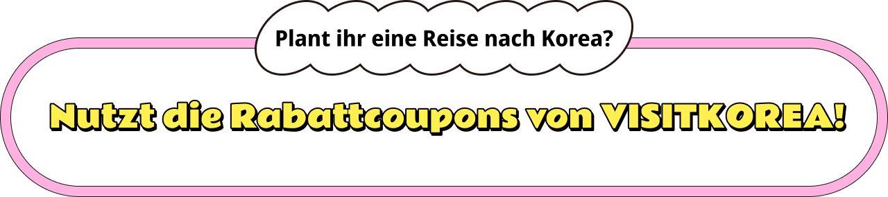Plant ihr eine Reise nach Korea?Nutzt die Rabattcoupons von VISITKOREA!