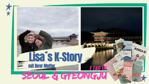 Lisas K-Story mit ihrer Mutter – 1 Tag in Seoul & Gyeongju